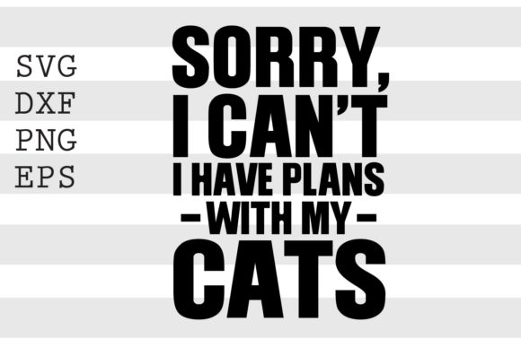 Download Sorry I Cant I Have Plans with My Cats.. - Premium Resources